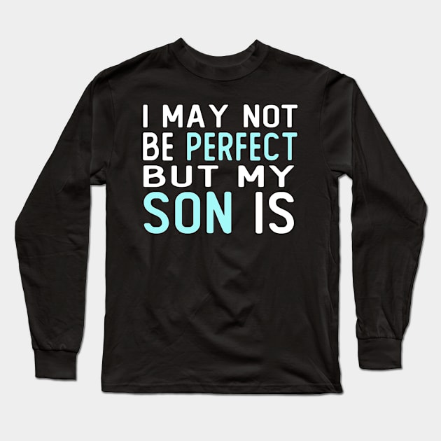 i may not be perfect but my son is gift for son from mother Long Sleeve T-Shirt by T-shirt verkaufen